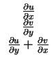 $\displaystyle \begin{array}{c}
\frac{\partial u}{\partial x}\\
\frac{\partial ...
...}\\
\frac{\partial u}{\partial y}+\frac{\partial v}{\partial x}\\
\end{array}$