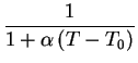 $\displaystyle {\frac{1}{1+\alpha \left(T-T_0\right)}}$