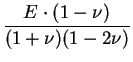 $\displaystyle {\frac{E\cdot(1-\nu)}{(1+\nu)(1-2\nu)}}$