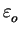 $ \varepsilon_{o}^{}$