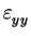 $\displaystyle \varepsilon_{yy}^{}$