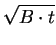 $\displaystyle \sqrt{B\cdot t}$