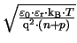 $ \sqrt{\frac{\varepsilon_{\mathrm{0}}\cdot\varepsilon_{\mathrm{r}}\cdot\ensuremath{\mathrm{k_{B}}}\cdot T}{\mathrm{q}^{2}\cdot(n + p)}}$