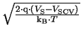 $ \sqrt{\frac{2\cdot\mathrm{q}\cdot(V_{\mathrm{S}}-V_{\mathrm{SCV}})}{\ensuremath{\mathrm{k_{B}}}\cdot T}}$