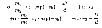 $ \begin{array}{cc} -\alpha\cdot\displaystyle\frac{m_{3}}{m_{2}}\cdot v_{2}\cdot...
...exp(-e_{\mathrm{b}}) &\! -\alpha\cdot v_{3}-\displaystyle\frac{D}{d}\end{array}$