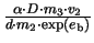 $ {\frac{\alpha\cdot D\cdot m_{3}\cdot v_{2}}{d\cdot m_{2}\cdot\exp(e_{\mathrm{b}})}}$