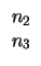 $\displaystyle \begin{array}{c}n_{2} \\  n_{3}\end{array}$