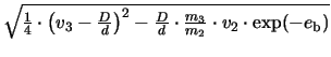 $ \sqrt{\frac{1}{4}\cdot\left(v_{3} - \frac{D}{d}\right)^{2}- \frac{D}{d}\cdot\frac{m_{3}}{m_{2}}\cdot v_{2}\cdot\exp(-e_{\mathrm{b}})}$