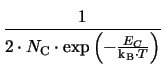 $\displaystyle {\frac{1}{2\cdot N_{\mathrm{C}}\cdot\exp\left(-\frac{E_{C}}{\ensuremath{\mathrm{k_{B}}}\cdot T}\right)}}$