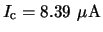 $\ensuremath{I_{\mathrm{c}}}= \ensuremath{\mathrm{8.39~\mu A}}$
