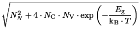 $\displaystyle \sqrt{N_{N}^{2} + 4 \cdot N_{\mathrm{C}}\cdot N_{\mathrm{V}}\cdot...
...-\frac{\ensuremath{E_{\mathrm{g}}}}{\ensuremath{\mathrm{k_{B}}}\cdot T}\right)}$