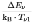 $\displaystyle {\frac{\Delta E_{\nu}}{\ensuremath{\mathrm{k_{B}}}\cdot T_{\nu 1}}}$