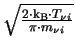 $ \sqrt{\frac{2\cdot\ensuremath{\mathrm{k_{B}}}\cdot T_{\nu i}}{\pi\cdot m_{\nu i}}}$