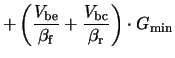 $\displaystyle + \left(\frac{\ensuremath{V_{\mathrm{be}}}}{\ensuremath{\beta_{\m...
...c}}}}{\ensuremath{\beta_{\mathrm{r}}}}\right)\cdot\ensuremath{G_{\mathrm{min}}}$