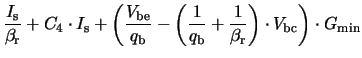 $\displaystyle \frac{\ensuremath{I_{\mathrm{s}}}}{\ensuremath{\beta_{\mathrm{r}}...
...ight)\cdot\ensuremath{V_{\mathrm{bc}}}\right)\cdot\ensuremath{G_{\mathrm{min}}}$