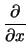 $\displaystyle {\frac{\partial }{\partial x}}$