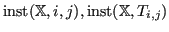 $ \operatorname{inst}({\mathbb{X}},i,j), \operatorname{inst}({\mathbb{X}},T_{i,j})$