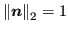 $ {\left\lVert\bm{n}\right\rVert_2} = 1$