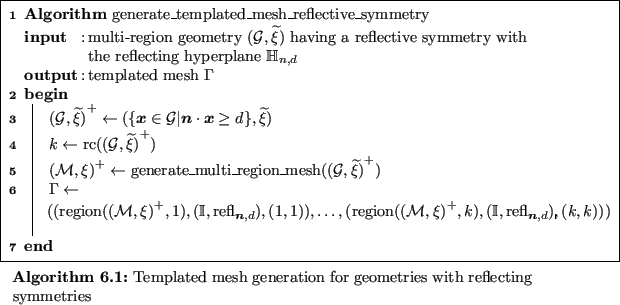 \begin{algorithm}
% latex2html id marker 12120
{\textbf{Algorithm} $\operatornam...
...ted mesh generation for geometries with reflecting symmetries
}
\end{algorithm}