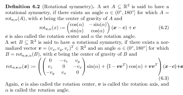 \begin{defn}[Rotational symmetry]
A set $A \subseteq {\mathbb{R}}^2$\ is said to...
...called the rotation axis, and $\alpha$\ is called the rotation angle.
\end{defn}