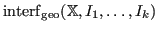 $ {\operatorname{interf}}_{\operatorname{geo}}({\mathbb{X}}, I_1, \dots, I_k)$