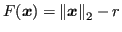 $ F(\bm{x}) = {\left\lVert\bm{x}\right\rVert_2} - r$