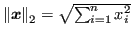 $ {\left\lVert\bm{x}\right\rVert_2} = \sqrt{\sum_{i=1}^{n}{x_i^2}}$