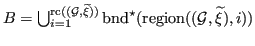 $ B = \bigcup_{i=1}^{\operatorname{rc}({({\mathcal{G}}, {\widetilde{\xi}})})} {\...
...e{bnd}}^\star ({\operatorname{region}}({({\mathcal{G}}, {\widetilde{\xi}})},i))$