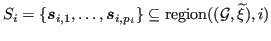 $ S_i = \{\bm{s}_{i,1}, \dots, \bm{s}_{i,p_i}\} \subseteq {\operatorname{region}}({({\mathcal{G}}, {\widetilde{\xi}})},i)$