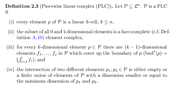 \begin{defn}
% latex2html id marker 2307
[Piecewise linear complex (PLC)]
Let ${...
...or equal to the minimum dimension of $p_1$\ and $p_2$.
\end{enumerate}\end{defn}