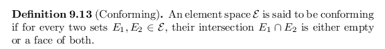 \begin{defn}
% latex2html id marker 18457
[Conforming]
An element space ${\mathc...
...their intersection $E_1 \cap E_2$\ is either empty or a face of both.
\end{defn}