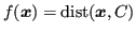 $ f(\bm{x}) = \operatorname{dist}(\bm{x},C)$