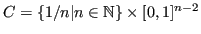 $ C = \{ 1/n \vert n \in {\mathbb{N}}\} \times [0,1]^{n-2}$