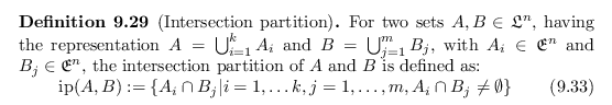 \begin{defn}[Intersection partition]
For two sets $A,B \in \mathfrak{L}^n$, havi...
..., j = 1, \dots, m, A_i \cap B_j \neq \emptyset \right\}
\end{equation}\end{defn}