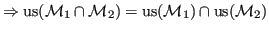 $ \Rightarrow {\operatorname{us}}({\mathcal{M}}_1 \cap {\mathcal{M}}_2) = {\operatorname{us}}({\mathcal{M}}_1) \cap {\operatorname{us}}({\mathcal{M}}_2)$