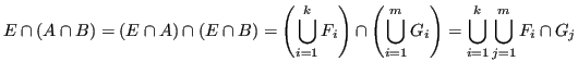 $\displaystyle E \cap (A \cap B) = (E \cap A) \cap (E \cap B) = \left(\bigcup_{i...
...\left(\bigcup_{i=1}^m G_i\right) = \bigcup_{i=1}^k \bigcup_{j=1}^m F_i \cap G_j$