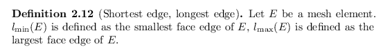 \begin{defn}
% latex2html id marker 2522
[Shortest edge, longest edge]
Let $E$\ ...
... $l_\textnormal{max}(E)$\ is defined as the largest face edge of $E$.
\end{defn}