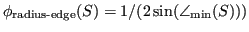 $ {\phi_{\operatorname{radius-edge}}}(S) = 1/(2\sin(\angle_{\operatorname{min}}(S)))$