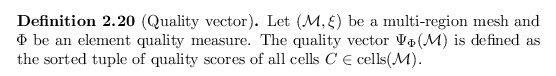 \begin{defn}
% latex2html id marker 2591
[Quality vector]
Let ${({\mathcal{M}}, ...
...ty scores of all cells $C \in {\operatorname{cells}}({\mathcal{M}})$.
\end{defn}