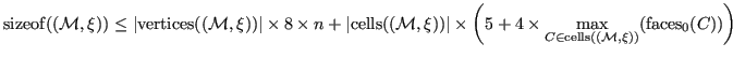 $\displaystyle {\operatorname{sizeof}}({({\mathcal{M}}, {\xi})}) \leq \vert{\ope...
...torname{cells}}({({\mathcal{M}}, {\xi})})}({\operatorname{faces}}_0(C)) \right)$