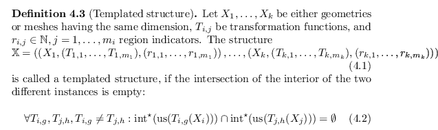 \begin{defn}[Templated structure]
Let $X_1, \dots, X_k$\ be either geometries or...
...}^\star ({\operatorname{us}}(T_{j,h}(X_j))) = \emptyset
\end{equation}\end{defn}