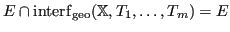 $ E \cap {\operatorname{interf}}_{\operatorname{geo}}({\mathbb{X}}, T_1, \dots, T_m) = E$