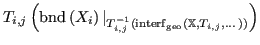 $ T_{i,j}\left( {\operatorname{bnd}}\left(X_i\right) \vert_{ T_{i,j}^{-1}\left({...
...}}_{\operatorname{geo}}\left({\mathbb{X}}, T_{i,j}, \dots\right)\right)}\right)$