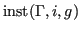 $ \operatorname{inst}({\Gamma},i,g)$