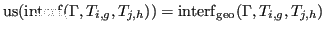 $ {\operatorname{us}}({\operatorname{interf}}({\Gamma}, T_{i,g}, T_{j,h})) = {\operatorname{interf}}_{\operatorname{geo}}({\Gamma}, T_{i,g}, T_{j,h})$