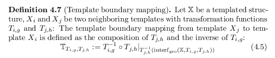 \begin{defn}[Template boundary mapping]
Let ${\mathbb{X}}$\ be a templated struc...
..._{\operatorname{geo}}({\mathbb{X}}, T_{i,g}, T_{j,h}))}
\end{equation}\end{defn}