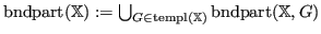 $ {\operatorname{bndpart}}({\mathbb{X}}) := \bigcup_{G \in \operatorname{templ}({\mathbb{X}})} {\operatorname{bndpart}}({\mathbb{X}}, G)$