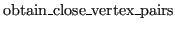 $ \operatorname{obtain\_close\_vertex\_pairs}$