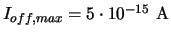 $I_{off,max} =\mbox{$5\cdot{}10^{-15}$}~\mathrm{A}$