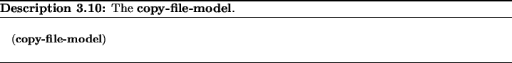 \begin{Modeldesc}
% latex2html id marker 2896
\caption{
The \textbf{copy-file-mo...
...extbf{copy-file-model})\end{tabbing}\end{minipage}\end{flushleft}\end{Modeldesc}